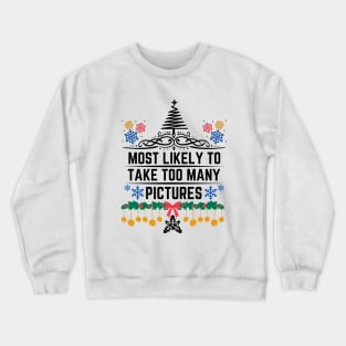 Most Likely to Take Too Many Pictures - Funny Christmas Matching Family Saying - Gift Idea for Someone's Love for Documenting Moments During the Festive Season Crewneck Sweatshirt